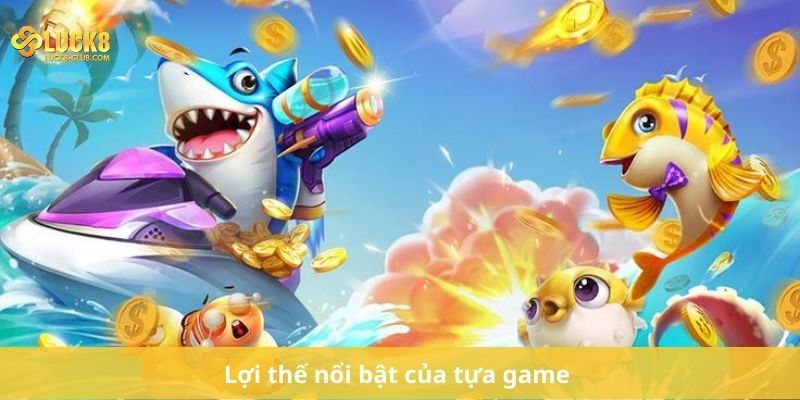 Lợi thế nổi bật của tựa game